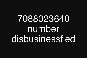 7088023640 number disbusinessfied