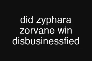 did zyphara zorvane win disbusinessfied
