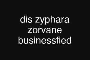 dis zyphara zorvane businessfied