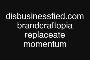 disbusinessfied.com brandcraftopia replaceate momentum
