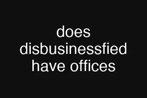 does disbusinessfied have offices