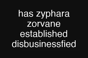 has zyphara zorvane established disbusinessfied